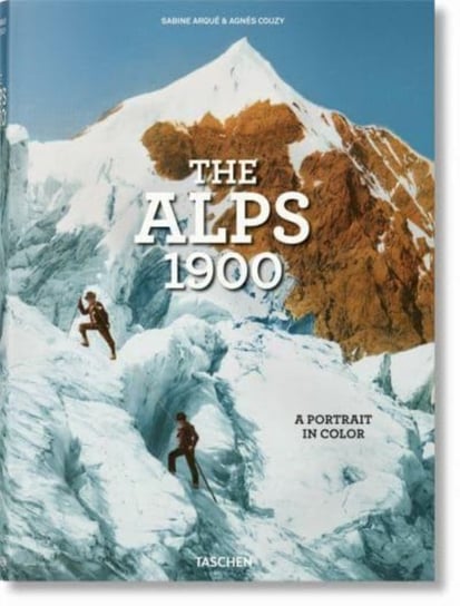 The Alps 1900. A Portrait in Color Taschen GmbH
