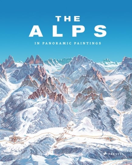 The Alps: In Panoramic Paintings Tom Dauer