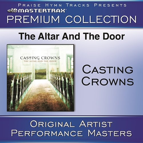 The Altar And The Door Premium Collection [Performance Tracks] Casting Crowns