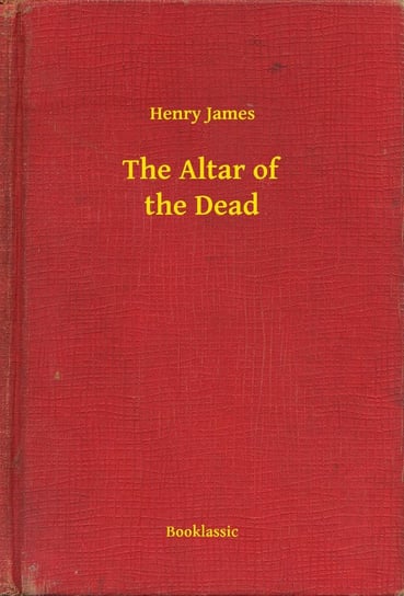 The Altar of the Dead James Henry