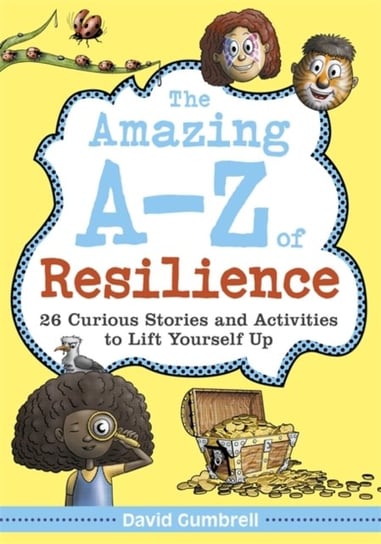 The Amazing A-Z of Resilience: 26 Curious Stories and Activities to Lift Yourself Up David Gumbrell