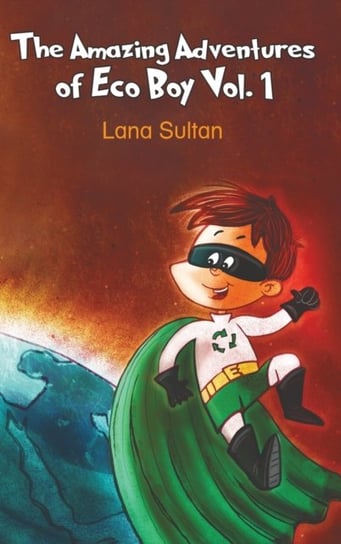 The Amazing Adventures of Eco Boy. Volume 1 Lana Sultan
