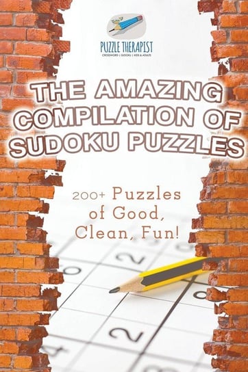 The Amazing Compilation of Sudoku Puzzles | 200+ Puzzles of Good, Clean, Fun! Puzzle Therapist