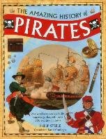The Amazing History of Pirates: See What a Buccaneer's Life Was Really Like, with Over 350 Exciting Pictures Steele Philip