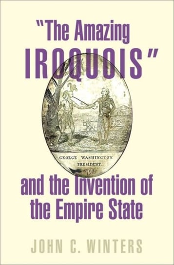 "The Amazing Iroquois" and the Invention of the Empire State Opracowanie zbiorowe