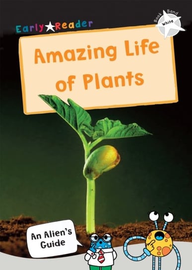 The Amazing Life of Plants: (White Non-Fiction Early Reader) Opracowanie zbiorowe