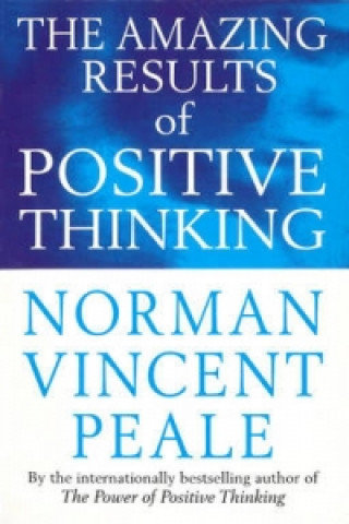 The Amazing Results Of Positive Thinking Peale Norman Vincent