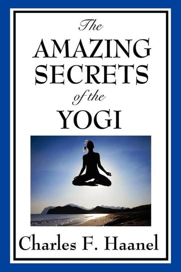 The Amazing Secrets of the Yogi Haanel Charles F.