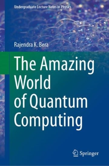 The Amazing World of Quantum Computing Rajendra K. Bera