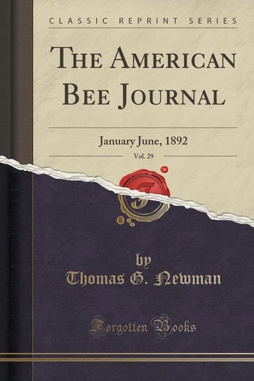 The American Bee Journal, Vol. 29 Newman Thomas G.