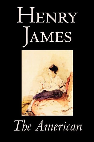 The American by Henry James, Fiction, Classics James Henry