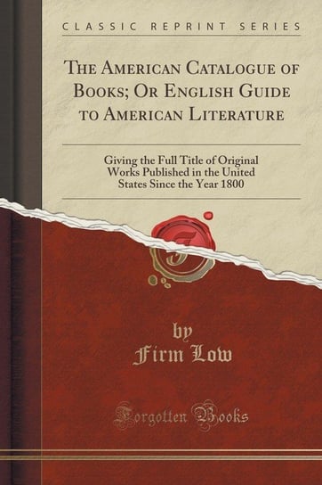 The American Catalogue of Books; Or English Guide to American Literature Low Firm