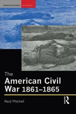The American Civil War, 1861-1865 Reid Mitchell