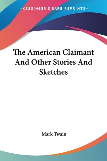The American Claimant And Other Stories And Sketches Twain Mark