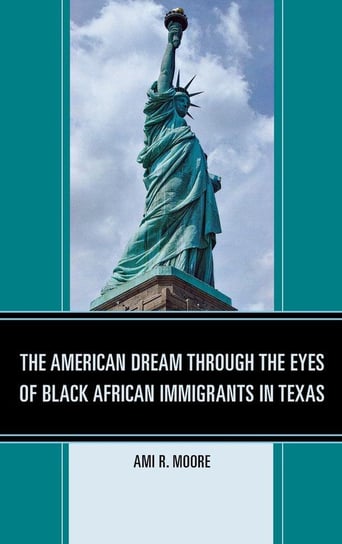 The American Dream Through the Eyes of Black African Immigrants in Texas Moore Ami R.