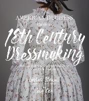 The American Duchess Guide to 18th Century Dressmaking Stowell Lauren, Cox Abby