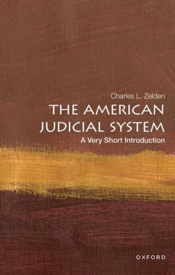 The American Judicial System: A Very Short Introduction Opracowanie zbiorowe