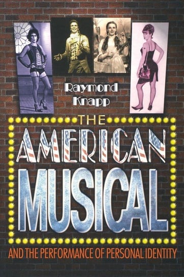 The American Musical and the Performance of Personal Identity Knapp Raymond