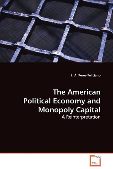 The American Political Economy and Monopoly Capital Perez-Feliciano L. A.