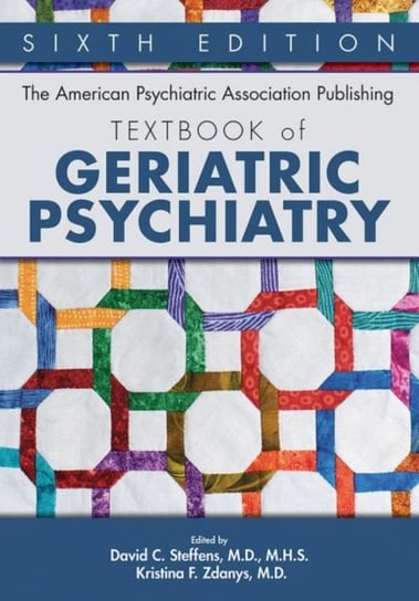The American Psychiatric Association Publishing Textbook of Geriatric Psychiatry Opracowanie zbiorowe