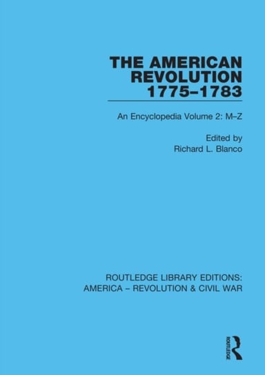 The American Revolution 1775-1783: An Encyclopedia Volume 2: M-Z Taylor & Francis Ltd.