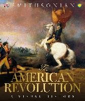 The American Revolution: A Visual History Dk