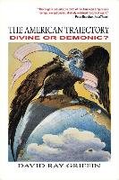 The American Trajectory: Divine or Demonic? Griffin David Ray