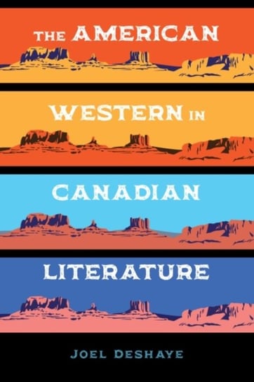 The American Western in Canadian Literature Joel Deshaye