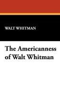 The Americanness of Walt Whitman Whitman Walt