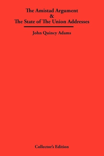 The Amistad Argument & The State of The Union Addresses Adams John Quincy