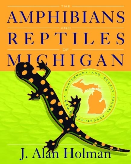 The Amphibians and Reptiles of Michigan: A Quaternary and Recent Faunal Adventure J. Holman