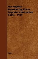 The Amplico Reproducing Piano Inspectors Instruction Guide - 1919 Anon
