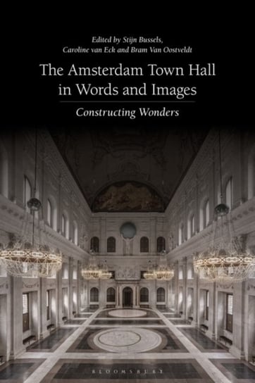 The Amsterdam Town Hall in Words and Images: Constructing Wonders Opracowanie zbiorowe