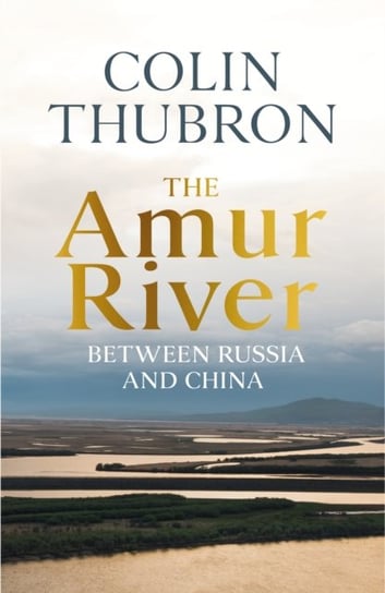The Amur River Colin Thubron
