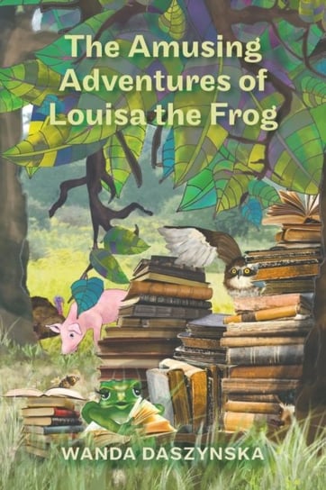 The Amusing Adventures of Louisa the Frog Wanda Daszynska