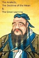 The Analects, The Doctrine of the Mean & The Great Learning Confucius