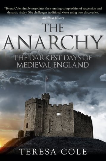 The Anarchy: The Darkest Days of Medieval England Teresa Cole