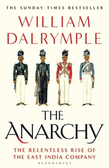The Anarchy: The Relentless Rise of the East India Company Dalrymple William