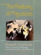 The Anatomy of Prejudices Young-Bruehl Elisabeth