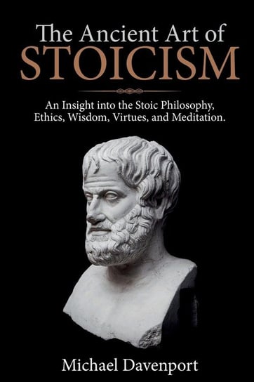 The Ancient Art of Stoicism Michael Davenport