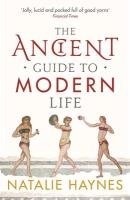 The Ancient Guide to Modern Life Haynes Natalie