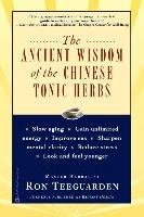 The Ancient Wisdom of the Chinese Tonic Herbs Teeguarden Ron
