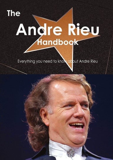 The Andre Rieu Handbook - Everything You Need to Know about Andre Rieu Smith Emily