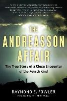 The Andreasson Affair: The True Story of a Close Encounter of the Fourth Kind Fowler Raymond E.