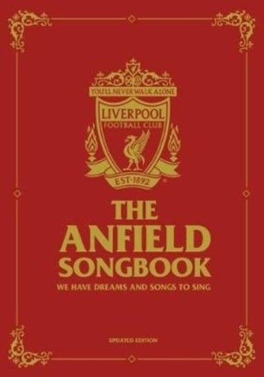 The Anfield Songbook. We Have Dreams And Songs To Sing. Updated Edition Opracowanie zbiorowe