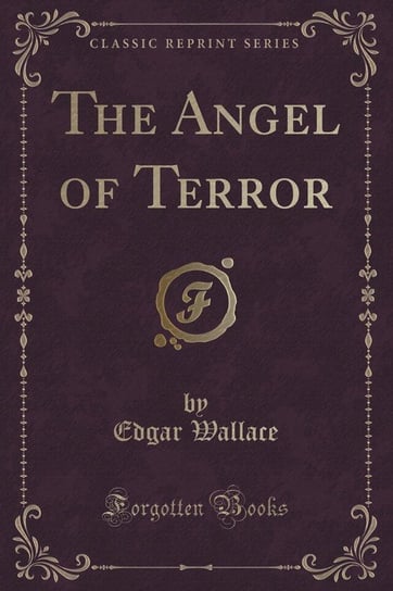 The Angel of Terror (Classic Reprint) Wallace Edgar