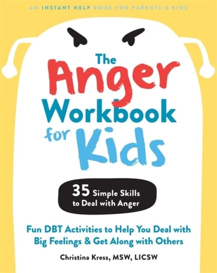 The Anger Workbook for Kids: DBT Skills to Help Children Manage Emotions, Reduce Conflict, and Find Christina Kress