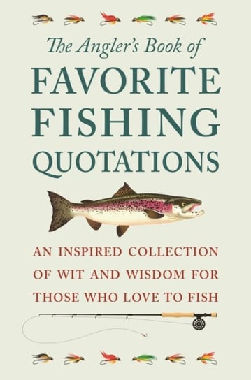 The Anglers Book Of Favorite Fishing Quotations: An Inspired Collection of Wit and Wisdom for Those Jackie Corley