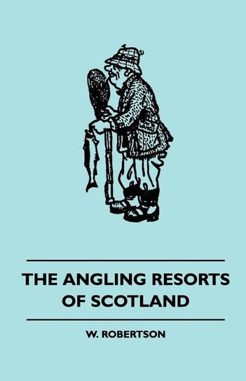 The Angling Resorts Of Scotland Robertson W.