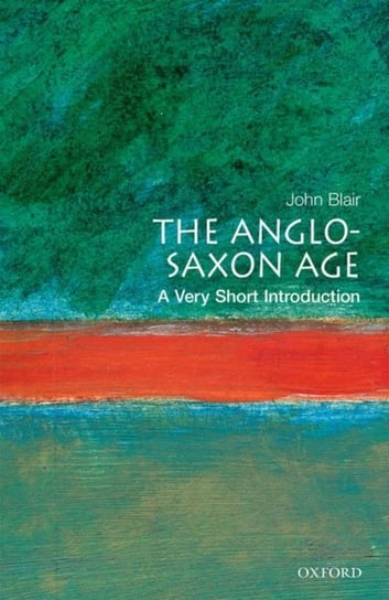 The Anglo-Saxon Age: A Very Short Introduction John Blair